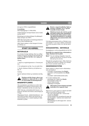 Page 1915
DANSKDK
det angivne STIGA originaltilbehør:
Græsslåning: 
Med klippeaggregat 13-2940 (85M). 
Trækanordningen må højst belastes med en lodret 
kraft på 100 N.
Belastningen på trækanordningen fra påhængstil-
behør må højst være 500 N.
OBS! Man skal kontakte sit forsikringsselskab før 
enhver brug af påhængsvogn.
OBS! Denne maskine er ikke beregnet til at køre 
på offentlig vej.
START OG KØRSEL
MOTORHJELM
For at kunne foretage tankning, tilsyn og vedlige-
holdelse af motoren og batteriet skal man åbne...