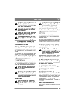 Page 3329
DEUTSCHDE
An Hängen und in scharfen Kurven die 
Geschwindigkeit herabsetzen, um zu 
verhindern, dass die Maschine umkippt 
oder außer Kontrolle gerät.
Bei Vollgas und höchstem Gang keine 
engen Kurven fahren. Die Maschine 
kann umkippen.
Hände und Finger von der Sitzkonsole 
fernhalten. Quetschgefahr! Nicht mit 
geöffneter Motorhaube fahren.
Niemals mit angehobenem und arbei-
tendem Mähwerk fahren. Dies zerstört 
den Antriebsriemen des Aggregats. 
SERVICE UND WARTUNG
SERVICEPROGRAMM
Damit sich die...