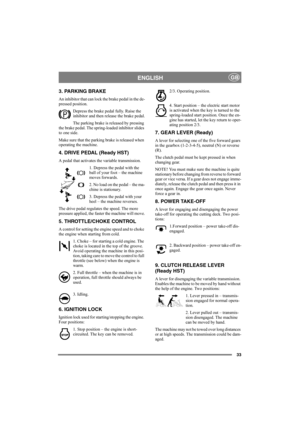Page 3733
ENGLISHGB
3. PARKING BRAKE
An inhibitor that can lock the brake pedal in the de-
pressed position. 
Depress the brake pedal fully. Raise the 
inhibitor and then release the brake pedal.
The parking brake is released by pressing 
the brake pedal. The spring-loaded inhibitor slides 
to one side. 
Make sure that the parking brake is released when 
operating the machine. 
4. DRIVE PEDAL (Ready HST)
A pedal that activates the variable transmission.
1. Depress the pedal with the 
ball of your foot – the...