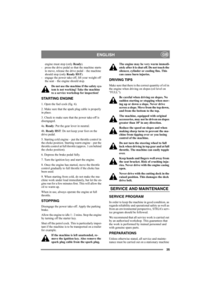 Page 3935
ENGLISHGB
engine must stop (only Ready). 
- press the drive pedal so that the machine starts 
to move, release the drive pedal – the machine 
should stop (only Ready HST). 
- engage the power take-off, lift your weight off 
the seat – the engine should stop. 
Do not use the machine if the safety sys-
tem is not working! Take the machine 
to a service workshop for inspection! 
STARTING ENGINE
1. Open the fuel cock (fig. 6).
2. Make sure that the spark plug cable is properly 
in place.
3. Check to make...