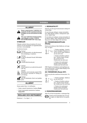 Page 51
SVENSKASE
ALLMÄNT
Denna symbol betyder VARNING. Per-
sonskada och/eller egendomsskada kan 
bli följden om inte instruktionerna följs 
noga.
Före start skall denna bruksanvisning 
samt bifogade trycksak “SÄKER-
HETSFÖRESKRIFTER” läsas noga.
SYMBOLER
Följande symboler finns på maskinen för att på-
minna Er om den försiktighet och uppmärksamhet 
som krävs vid användning.
Symbolerna betyder:
Varning!
Läs instruktionsbok och säkerhetsmanual 
före användning av maskinen.
Varning!
Se upp för utkastade...
