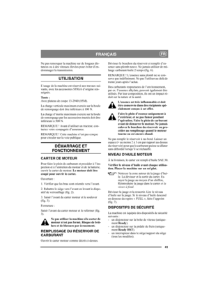 Page 4541
FRANÇAISFR
Ne pas remorquer la machine sur de longues dis-
tances ou à des vitesses élevées pour éviter d’en-
dommager la transmission. 
UTILISATION
L’usage de la machine est réservé aux travaux sui-
vants, avec les accessoires STIGA d’origine ren-
seignés.
To n t e  :  
Avec plateau de coupe 13-2940 (85M). 
La charge verticale maximum exercée sur la boule 
de remorquage doit être inférieure à 100 N.
La charge d’inertie maximum exercée sur la boule 
de remorquage par les accessoires tractés doit être...