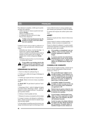 Page 4642
FRANÇAISFR
Pour démarrer la machine, vérifier que les points 
suivants sont respectés : 
- mettre le levier de vitesses au point mort (uni-
quement Ready).
- enfoncer la pédale de frein. 
- le conducteur doit être assis sur le siège. 
- Prise de force désactivée.
Vérifier le bon fonctionnement des dis-
positifs de sécurité avant toute utilisa-
tion de la machine!
Lorsque le moteur tourne et que le conducteur est 
assis sur le siège, procéder aux vérifications sui-
vantes : 
- enclencher une vitesse,...