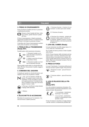 Page 5854
ITALIANOIT
3. FRENO DI STAZIONAMENTO
Fermo che blocca il pedale del freno in posizione 
completamente premuta. 
Premere a fondo il pedale del freno. Solle-
vare il fermo, quindi rilasciare il pedale 
del freno.
Il freno di stazionamento si disattiva premendo 
leggermente il pedale del freno. La molla di ritorno 
del fermo lo fa tornare in posizione di riposo. 
Controllare che il freno di stazionamento sia disin-
serito prima di ripartire con la macchina. 
4. PEDALE DELLA TRASMISSIONE 
(Ready HST)
Il...