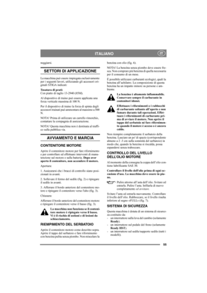 Page 5955
ITALIANOIT
neggiarsi. 
SETTORI DI APPLICAZIONE
La macchina può essere impiegata esclusivamente 
per i seguenti lavori, utilizzando gli accessori ori-
ginali STIGA indicati:
Tosatura di prati: 
Con piatto di taglio 13-2940 (85M). 
Al dispositivo di traino può essere applicata una 
forza verticale massima di 100 N.
Per il dispositivo di traino la forza di spinta degli 
accessori trainati può ammontare al massimo a 500 
N.
NOTA! Prima di utilizzare un carrello rimorchio, 
contattare la compagnia di...