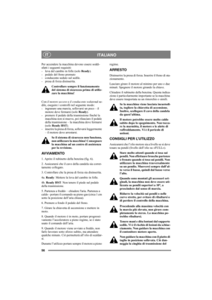 Page 6056
ITALIANOIT
Per accendere la macchina devono essere soddi-
sfatti i seguenti requisiti: 
- leva del cambio in folle (solo Ready).
- pedale del freno premuto 
- conducente seduto sul sedile. 
- presa di forza disinserita.
Controllare sempre il funzionamento 
del sistema di sicurezza prima di utiliz-
zare la macchina!
Con il motore acceso e il conducente sedutosul se-
dile, eseguire i controlli nel seguente modo: 
- ingranare una marcia, sollevarsi un poco – il 
motore deve fermarsi (solo Ready). 
-...
