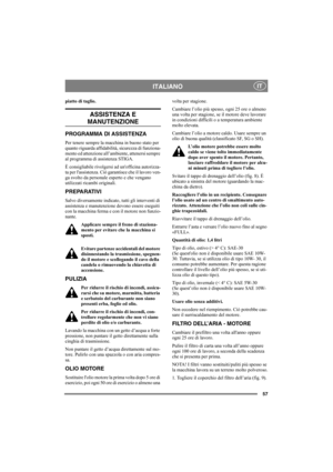 Page 6157
ITALIANOIT
piatto di taglio. 
ASSISTENZA E 
MANUTENZIONE
PROGRAMMA DI ASSISTENZA
Per tenere sempre la macchina in buono stato per 
quanto riguarda affidabilità, sicurezza di funziona-
mento ed attenzione all’ambiente, attenersi sempre 
al programma di assistenza STIGA.
È consigliabile rivolgersi ad unofficina autorizza-
ta per lassistenza. Ciò garantisce che il lavoro ven-
ga svolto da personale esperto e che vengano 
utilizzati ricambi originali.
PREPARATIVI
Salvo diversamente indicato, tutti gli...