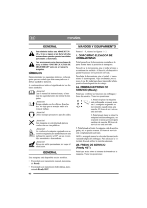 Page 6460
ESPAÑOLES
GENERAL
Este símbolo indica una ADVERTEN-
CIA. Si no se siguen al pie de la letra las 
instrucciones pueden producirse daños 
personales y materiales.
Lea atentamente estas instrucciones de 
uso y el folleto “INSTRUCCIONES DE 
SEGURIDAD” antes de arrancar la 
máquina.
SÍMBOLOS
Hemos incluido los siguientes símbolos en la má-
quina para recordarle que debe manejarla con el 
debido cuidado y atención.
A continuación se indica el significado de los dis-
tintos símbolos.
¡Atención!
Lea el manual...