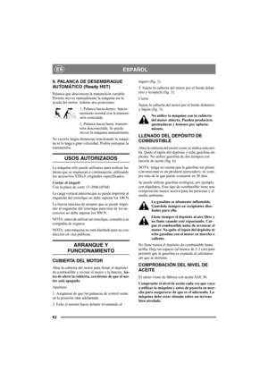 Page 6662
ESPAÑOLES
9. PALANCA DE DESEMBRAGUE 
AUTOMÁTICO (Ready HST)
Palanca que desconecta la transmisión variable. 
Permite mover manualmente la máquina sin la 
ayuda del motor. Admite dos posiciones:
1. Palanca hacia dentro: funcio-
namiento normal con la transmi-
sión conectada.
2. Palanca hacia fuera: transmi-
sión desconectada. Se puede 
mover la máquina manualmente.
No recorra largas distancias remolcando la máqui-
na ni lo haga a gran velocidad. Podría estropear la 
transmisión. 
USOS AUTORIZADOS
La...