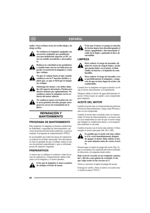 Page 6864
ESPAÑOLES
nados. Vaya en línea recta, de arriba abajo y de 
abajo arriba. 
No conduzca la máquina equipada con 
accesorios originales por pendientes 
con una inclinación superior al 10º, ya 
sea en sentido ascendente o descenden-
te.
Reduzca la velocidad en las pendientes 
y cuando tome curvas cerradas para no 
perder el control de la máquina y evitar 
que vuelque.
No gire el volante hasta el tope cuando 
conduzca con la 5ª marcha metida y a 
pleno gas, ya que es fácil que la máqui-
na vuelque....