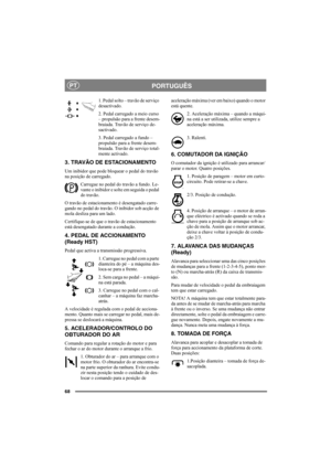 Page 7268
PORTUGUÊSPT
1. Pedal solto – travão de serviço 
desactivado.
2. Pedal carregado a meio curso 
– propulsão para a frente desem-
braiada. Travão de serviço de-
sactivado.
3. Pedal carregado a fundo – 
propulsão para a frente desem-
braiada. Travão de serviço total-
mente activado.
3. TRAVÃO DE ESTACIONAMENTO
Um inibidor que pode bloquear o pedal do travão 
na posição de carregado. 
Carregue no pedal do travão a fundo. Le-
vante o inibidor e solte em seguida o pedal 
do travão.
O travão de estacionamento...