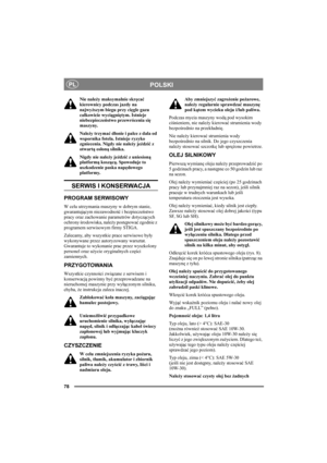 Page 8278
POLSKIPL
Nie należy maksymalnie skręcać 
kierownicy podczas jazdy na 
najwyższym biegu przy cięgle gazu 
całkowicie wyciągniętym. Istnieje 
niebezpieczeństwo przewrócenia się 
maszyny.
Należy trzymać dłonie i palce z dala od 
wspornika fotela. Istnieje ryzyko 
zgniecenia. Nigdy nie należy jeździć z 
otwartą osłoną silnika.
Nigdy nie należy jeździć z uniesioną 
platformą koszącą. Spowoduje to 
uszkodzenie paska napędowego 
platformy. 
SERWIS I KONSERWACJA
PROGRAM SERWISOWY
W celu utrzymania maszyny w...