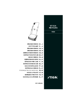 Page 1STIGA
RECYCLING
VE30
8211-2504-80
BRUKSANVISNING
KÄYTTÖOHJEET
BRUGSANVISNING
BRUKSANVISNING
GEBRAUCHSANWEISUNG
INSTRUCTIONS FOR USE
MODE D’EMPLOI
GEBRUIKSAANWIJZING
ISTRUZIONI PER L’USO
INSTRUCCIONES DE USO
GUIA DE INSTALAÇÃO
INSTRUKCJA OBS£UGI
РУКОВОДСТВО ПО МОНТАЖУ
NÁVOD K POU®ITÍ
SZERELÉSI ÚTMUTATÓ
NAVODILA ZA UPORABOSV .... 4
FI ..... 9
DA .. 13
NO . 18
DE ... 22
EN... 27
FR.... 32
NL... 37
IT..... 42
ES .... 47
PT ... 52
PL .... 57
RU... 62
CZ .. 68
HU .. 72
SL .... 77 