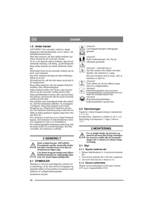 Page 1414
DANSKDA
1.5 Under kørsel
ADVARSEL! Det roterende værktøj er skarpt.
Iagttag den sikkerhedsafstand, som er anført i sik-
kerhedsbestemmelserne.
Start først motoren, når dine fødder befinder sig i 
sikker afstand fra det roterende værktøj.
Se til, at du altid har sikkert fodfæste. Specielt på 
skrånende underlag. Løb aldrig - gå altid langsomt.
Brug aldrig maskinen på stærkt skrånende under-
lag.
Hold kablet borte fra det roterende værktøj, når du 
kører med maskinen.
Kør altid  maskinen på langs ad...