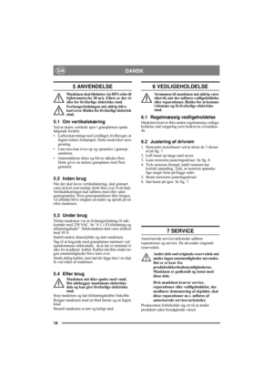 Page 1616
DANSKDA
5 ANVENDELSE
Maskinen skal tilsluttes via HFI-relæ til 
fejlstrømstyrke 30 mA. Ellers er der ri-
siko for livsfarlige elektriske stød.
Forlængerledningen må aldrig blive 
kørt over. Risiko for livsfarligt elektrisk 
stød.
5.1 Om vertikalskæring
Ved at skære vertikale spor i græsplænen opnås 
følgende fordele:
• Luften kan trænge ned i jordlaget, hvilket gør, at 
fugten lettere fordamper. Dette modvirker mos-
groning.
• Løst mos kan rives op og opsamles i græsop-
samleren.
• Græsrødderne deles...