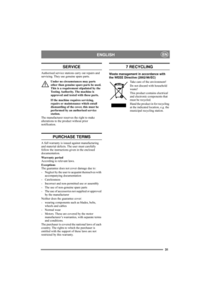 Page 3131
ENGLISHEN
SERVICE
Authorised service stations carry out repairs and 
servicing. They use genuine spare parts. 
Under no circumstances may parts 
other than genuine spare parts be used. 
This is a requirement stipulated by the 
Testing Authority. The machine is 
approved and tested with these parts.
If the machine requires servicing, 
repairs or maintenance which entail 
dismantling of the cover, this must be 
performed by an authorised service 
station.
The manufacturer reserves the right to make...