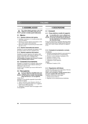 Page 4444
ITALIANOIT
3 ASSEMBLAGGIO
Per evitare danni a persone o cose, non 
utilizzare la macchina prima di aver 
portato a termine queste indicazioni.
3.1 Manico
3.1.1 Sezione inferiore del manico
1. Installare il portacavo (1:A) nella sezione infe-
riore del manico.
2. Premere la sezione inferiore del manico (1:B) 
fino a farla entrare nella macchina.
3. Bloccare il manico in posizione per mezzo delle 
due viti  (1:C).
3.1.2 Sezioni intermedie del manico
Installare le sezioni intermedie del manico (2:D) 
per...