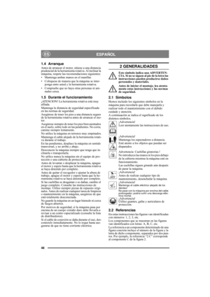 Page 4848
ESPAÑOLES
1.4 Arranque
Antes de arrancar el motor, sitúese a una distancia 
prudencial de la herramienta rotativa. Al inclinar la 
máquina, respete las recomendaciones siguientes:
• Mantenga ambas manos en el manillar.
• Colóquese de manera que la máquina se inter-
ponga entre usted y la herramienta rotativa.
• Compruebe que no haya otras personas ni ani-
males cerca.
1.5 Durante el funcionamiento
¡ATENCION! La herramienta rotativa está muy 
afilada.
Mantenga la distancia de seguridad especificada 
en...