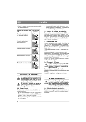 Page 5050
ESPAÑOLES
3. Suelte la palanca de manera que quede encajada 
en la nueva posición.
5 USO DE LA MÁQUINA
La máquina ha de conectarse por medio 
de un disyuntor de pérdida a tierra con 
una corriente de falta de 30 mA. De no 
hacerse así, podrían producirse descar-
gas eléctricas mortales.
No pase con la máquina por encima del 
cable prolongador; podría sufrir una 
descarga eléctrica mortal.
5.1 Escarificado
Practicar cortes verticales en el césped tiene las 
ventajas siguientes:
• El aire puede penetrar...