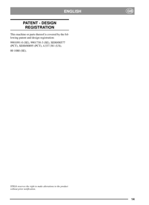 Page 1414
ENGLISHGB
PATENT - DESIGN
REGISTRATION
This machine or parts thereof is covered by the fol-
lowing patent and design registration:
9901091-0 (SE), 9901730-3 (SE), SE00/00577
(PCT), SE00/00895 (PCT), 4.537.581 (US).
00 1080 (SE).
STIGA reserves the right to make alterations to the product
without prior notification. 