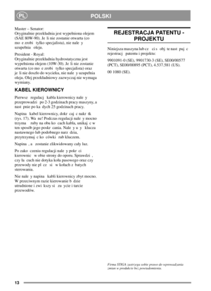 Page 1313
POLSKIPL
Master – Senator:
Oryginalnie przekadnia jest wypeniona olejem
(SAE 80W-90). Je li nie zostanie otwarta (co
mo e zrobi tylko specjalista), nie nale y
uzupenia oleju.
President - Royal:
Oryginalnie przekadnia hydrostatyczna jest
wypeniona olejem (10W-30). Je li nie zostanie
otwarta (co mo e zrobi tylko specjalista) oraz
je li nie doszo do wycieku, nie nale y uzupenia
oleju. Olej przekadniowy zazwyczaj nie wymaga
wymiany.
KABEL KIEROWNICY
Pierwsz regulacj kabla kierownicy nale y
przeprowadzi po...