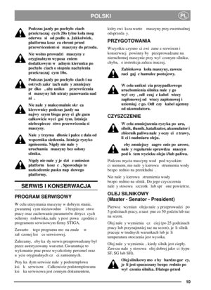 Page 1010
POLSKIPL
Podczas jazdy po pochyo ciach
przekraczaj cych 20o tylne koa mog
oderwa si od podo a. Jakkolwiek,
platforma kosz ca chroni przed
przewróceniem si maszyny do przodu.
Nie wolno prowadzi maszyny z
oryginalnym wyposa eniem
dodatkowym w adnym kierunku po
pochyo ciach o stopniu nachylenia
przekraczaj cym 10o.
Podczas jazdy po pochyo ciach i na
ostrych zakr tach nale y zmniejszy
pr dko , aby unikn przewrócenia
si maszyny lub utraty panowania nad
ni .
Nie nale y maksymalnie skr ca
kierownicy podczas...