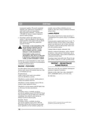 Page 126122
ČEŠTINACZ
konstantním napětím. Při použití standardní 
nabíječky (pro elektrolytové akumulátory) 
může dojít k poškození akumulátoru. 
Stiga doporučuje nabíječku – položka číslo 
1136-0602-01, kterou si můžete objednat u 
autorizovaného prodejce.
2. Akumulátor můžete také nabíjet pomocí 
motoru. V takovém případě je velmi důležité, 
pokud spouštíte motor poprvé nebo po dlouhé 
době, abyste jej nechali běžet nepřetržitě 
nejméně 45 minut.
Nezkratujte vývody akumulátoru. Při 
zkratu dochází k jiskření,...