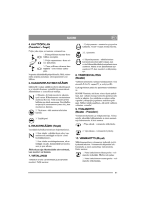Page 1511
SUOMIFI
4. KÄYTTÖPOLJIN 
(President - Royal)
Poljin, joka ohjaa portaatonta voimansiirtoa.
1. Paina polkimen etuosaa - kone 
liikkuu eteenpäin.
2. Poljin vapautettuna - kone sei-
soo paikallaan.
3. Paina polkimen takaosaa kan-
tapäällä - kone liikkuu taakse-
päin.
Nopeutta säädetään käyttöpolkimella. Mitä pidem-
mälle poljinta painetaan, sitä nopeammin kone 
liikkuu.
5. KAASUN/RIKASTIMEN SÄÄDIN
Säätimellä voidaan säätää moottorin käyntinopeut-
ta ja käyttää rikastusta kylmällä käynnistettäessä....