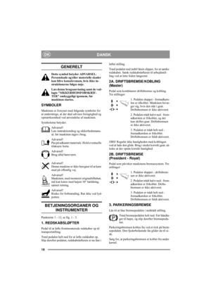 Page 2218
DANSKDK
GENERELT
Dette symbol betyder ADVARSEL. 
Personskade og/eller materielle skader 
kan blive konsekvensen, hvis ikke in-
struktionerne følges nøje.
Læs denne brugsanvisning samt de ved-
lagte SIKKERHEDSFORSKRIF-
TER omhyggeligt igennem, før 
maskinen startes.
SYMBOLER
Maskinen er forsynet med følgende symboler for 
at understrege, at der skal udvises forsigtighed og 
opmærksomhed ved anvendelse af maskinen.
Symbolerne betyder:
Advarsel!
Læs instruktionsbog og sikkerhedsmanu-
al, før maskinen...