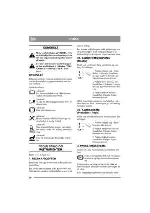 Page 3026
NORSKNO
GENERELT
Dette symbolet betyr ADVARSEL. Hvis 
du ikke følger instruksjonene nøye, kan 
det føre til personskade og/eller materi-
ell skade.
Før start må denne bruksanvisningen 
og den medfølgende trykksaken SIK-
KERHETSFORSKRIFTER leses 
nøye. 
SYMBOLER
Følgende symboler finnes på maskinen for å minne 
om den forsiktighet og oppmerksomhet som kre-
ves ved bruk.
Symbolene betyr:
Advarsel!
Les instruksjonsboken og sikkerhetsma-
nualen før maskinen tas i bruk.
Advarsel!
Se opp for utkastede...