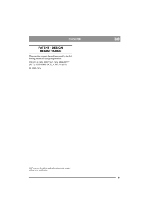 Page 5551
ENGLISHGB
PATENT - DESIGN 
REGISTRATION
This machine or parts thereof is covered by the fol-
lowing patent and design registration:
9901091-0 (SE), 9901730-3 (SE), SE00/00577 
(PCT), SE00/00895 (PCT), 4.537.581 (US).
00 1080 (SE).
GGP reserves the right to make alterations to the product 
without prior notification.  