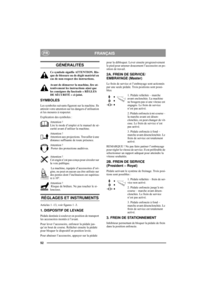 Page 5652
FRANÇAISFR
GÉNÉRALITÉS
Ce symbole signifie ATTENTION. Ris-
que de blessure ou de dégât matériel en 
cas de non-respect des instructions.
Avant de démarrer la machine, lire at-
tentivement les instructions ainsi que 
les consignes du fascicule « RÈGLES 
DE SÉCURITÉ » ci-joint. 
SYMBOLES
Les symboles suivants figurent sur la machine. Ils 
attirent votre attention sur les dangers d’utilisation 
et les mesures à respecter.
Explication des symboles :
Attention !
Lire le mode d’emploi et le manuel de sé-...