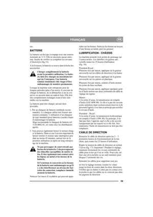 Page 6359
FRANÇAISFR
sec. 
BATTERIE
La batterie est du type à soupape avec une tension 
nominale de 12 V. Elle ne nécessite aucun entre-
tien. Inutile de vérifier ou compléter les niveaux 
d’électrolyte (fig 15).
À la livraison, la batterie se trouve dans la boîte des 
accessoires.
Charger complètement la batterie 
avant la première utilisation. La batte-
rie doit être chargée au maximum lor-
squ’on l’entrepose. Une batterie 
remisée totalement vide risque d’être 
endommagée de manière permanente. 
Lorsque la...