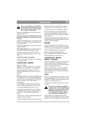 Page 7167
NEDERLANDSNL
Direct na het stoppen van de machine 
kan de motorolie erg heet zijn. Laat de 
motor daarom een paar minuten afko-
elen voordat u de olie aftapt.
Schroef de olieaftapplug aan het uiteinde van de 
leiding los (afb. 10). 
Vang de olie op in een vat. Breng die olie vervol-
gens naar een milieustraat. Mors geen olie op de 
V-snaren.
Schroef de olieaftapplug vast. Let op dat de vezel-
pakking en de ring in de plug onbeschadigd zijn en 
op hun plaats zitten.
Verwijder de oliepeilstok en vul...