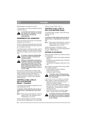 Page 7672
ITALIANOIT
Quindi spingere il contenitore in avanti.
5. Infine piegare verso il basso entrambi i fermi del 
contenitore (fig. 4).
La macchina non funziona se il conten-
itore motore non è montato. Vi è il ris-
chio di ustioni e di lesioni da 
schiacciamento.
RIEMPIMENTO DEL SERBATOIO
Usare solo benzina senza piombo. Non miscelare 
la benzina con olio (fig. 6).
NOTA! La benzina senza piombo deve essere fres-
ca. Non comprare più benzina di quella necessaria 
per il consumo di un mese.
È possibile...