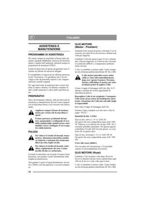 Page 7874
ITALIANOIT
ASSISTENZA E 
MANUTENZIONE
PROGRAMMA DI ASSISTENZA
Per tenere sempre la macchina in buono stato per 
quanto riguarda affidabilità, sicurezza di funziona-
mento e rispetto dell’ambiente, attenersi sempre al 
programma di assistenza STIGA.
I punti di intervento di questo programma sono il-
lustrati nel libretto di istruzioni allegato.
È consigliabile rivolgersi ad un’officina autorizza-
ta per l’assistenza. Ciò garantisce che il lavoro 
venga svolto da personale esperto e che vengano...