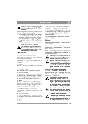 Page 9591
PORTUGUÊSPT
Verifique sempre o funcionamento do 
sistema de segurança antes de utilizar a 
máquina!
Com o motor a funcionar e  o operador sentadono 
assento, verifique da forma seguinte: 
- seleccione uma mudança e levante-se um pouco 
– o motor deverá parar (válido para Master). 
- carregue no pedal de accionamento de forma 
que a máquina comece a andar, solte o pedal – 
a máquina deverá parar (válido para President, 
Royal). 
- engate a tomada de força, levante-se um pouco 
– a tomada de força...