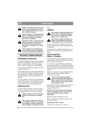 Page 9692
PORTUGUÊSPT
Reduza a velocidade em terrenos incli-
nados e curvas apertadas para evitar 
que a máquina tombe ou para não per-
der o controlo da mesma.
Quando conduzir com a mudança mais 
alta e à velocidade máxima, não vire o 
volante até ao máximo. A máquina 
pode voltar-se facilmente .
Mantenha as mãos e os dedos bem afas-
tados da consola do assento. Risco de 
ferimentos devido a esmagamento. 
Nunca utilize a máquina sem a capota 
do motor.
Nunca conduza com a plataforma de 
corte na posição...