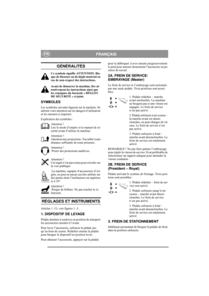 Page 5
FRANÇAISFR
GÉNÉRALITÉS
Ce symbole signifie ATTENTION. Ris-
que de blessure ou de dégât matériel en 
cas de non-respect des instructions.
Avant de démarrer la machine, lire at-
tentivement les instructions ainsi que 
les consignes du fascicule « RÈGLES 
DE SÉCURITÉ » ci-joint. 
SYMBOLES
Les symboles suivants figurent sur la machine. Ils 
attirent votre attention sur les dangers d’utilisation 
et les mesures à respecter.
Explication des symboles :
Attention !
Lire le mode d’emploi  et le manuel de sé-...