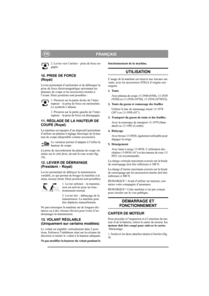 Page 7
FRANÇAISFR
2. Levier vers l’arrière – prise de force en-
gagée.
10. PRISE DE FORCE 
(Royal)
Levier permettant d’enclencher et de débloquer la 
prise de force électromagnétique actionnant les 
plateaux de coupe et les accessoires montés à 
l’avant. Deux positions sont possibles :
1. Pression sur la partie droite de l’inter-
rupteur – la prise de force est enclenchée. 
Le symbole s’allume.
2. Pression sur la partie gauche de l’inter-
rupteur – la prise de force est désengagée. 
11. RÉGLAGE DE LA HAUTEUR...