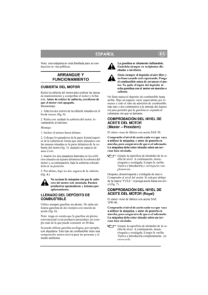 Page 8
ESPAÑOLES
Nota: esta máquina no está diseñada para su con-
ducción en vías públicas.
ARRANQUE Y 
FUNCIONAMIENTO
CUBIERTA DEL MOTOR
Retire la cubierta del motor para realizar las tareas 
de mantenimiento y comprobar el motor y la bat-
ería. Antes de retirar la cubierta, cerciórese de 
que el motor está apagado.   
Desmontaje:
1. Abra los dos cierres de la cubierta situados en el 
borde trasero (fig. 4).
2. Retire con cuidado la cubierta del motor, le-
vantándola al máximo.
Montaje:
1. Incline el asiento...