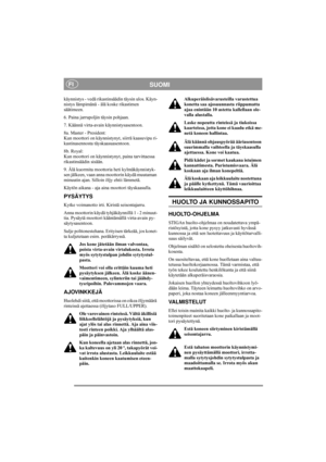 Page 9
SUOMIFI
käynnistys - vedä rikastinsäädin täysin ulos. Käyn-
nistys lämpimänä - älä koske rikastimen 
säätimeen.
6. Paina jarrupoljin täysin pohjaan.
7. Käännä virta-avain käynnistysasentoon.
8a. Master - President:
Kun moottori on käynnistynyt, siirrä kaasuvipu ri-
kastinasennosta täyskaasuasentoon. 
8b. Royal:
Kun moottori on käynnistynyt, paina tarvittaessa 
rikastinsäädin sisään. 
9. Älä kuormita mootto ria heti kylmäkäynnistyk-
sen jälkeen, vaan anna moottorin käydä muutaman 
minuutin ajan. Silloin...