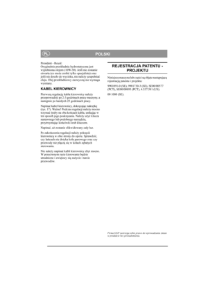 Page 13
POLSKIPL
President - Royal: 
Oryginalnie przekładnia hydrostatyczna jest 
wype łniona olejem (10W-30). Je śli nie zostanie 
otwarta (co mo że zrobi ć tylko specjalista) oraz 
je śli nie dosz ło do wycieku, nie nale ży uzupe łnia ć 
oleju. Olej przek ładniowy zazwyczaj nie wymaga 
wymiany.
KABEL KIEROWNICY
Pierwsz ą regulacj ę kabla kierownicy nale ży 
przeprowadzi ć po 2-3 godzinach pracy maszyny, a 
nast ępnie po ka żdych 25 godzinach pracy.
Napina ć kabel kierownicy, dokr ęcaj ąc nakr ętk ę 
(rys....