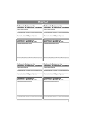 Page 45STIGA VILLA
45
Mellanservice/Zwischenservice
Intermediary service/Entretien intermédiaire
Datum/Datum/Date/Date
Ant timmar/Anzahl Stunden/No of hours/Nombre d’heures
Namnteckn./Unterschrift/Signature/Signature
Grundservice / Grundservice
Basic service / Entretien de base
Stämpel/Stempel/Stamp/Tampon
Ant timmar/Anzahl Stunden/No of hours/Nombre d’heures
Mellanservice/Zwischenservice
Intermediary service/Entretien intermédiaire
Datum/Datum/Date/Date
Ant timmar/Anzahl Stunden/No of hours/Nombre d’heures...