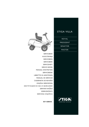 Page 1STIGA VILLA
ROYAL
PRESIDENT
SENATOR
MASTER
8211-0289-02
SERVICEBOK
HUOLTOKIRJA
SERVICEBOG
SERVICEBOK
SERVICEHEFT
SERVICE BOOK
MANUEL DENTRETIEN
SERVICEBOEK
LIBRETTO DI ASSISTENZA
MANUAL DE SERVICIO
CADERNETA DE REVISÃO
KSI¡¯KA SERWISOWA
»Õ—“–” ÷»ﬂ œŒ Œ¡—À”∆»¬¿Õ»ﬁ
SERVISNÍ KNÍ®KA
SZERVIZKÖNYV
SERVISNA KNJI®ICA 