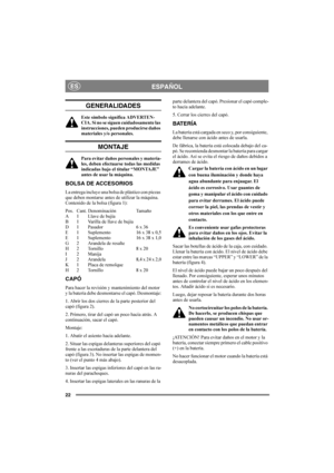 Page 2222
ESPAÑOLES
GENERALIDADES
Este símbolo significa ADVERTEN-
CIA. Si no se siguen cuidadosamente las 
instrucciones, pueden producirse daños 
materiales y/o personales.
MONTAJE
Para evitar daños personales y materia-
les, deben efectuarse todas las medidas 
indicadas bajo el titular “MONTAJE” 
antes de usar la máquina.
BOLSA DE ACCESORIOS
La entrega incluye una bolsa de plástico con piezas 
que deben montarse antes de utilizar la máquina. 
Contenido de la bolsa (figura 1):
Pos. Cant. Denominación  Tamaño...