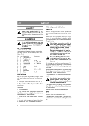Page 44
SVENSKASE
ALLMÄNT
Denna symbol betyder VARNING. Per-
sonskada och/eller egendomsskada kan 
bli följden om inte instruktionerna följs 
noga.
MONTERING
För att undvika skador på personer och 
egendom, använd inte maskinen förrän 
alla åtgärder under “MONTERING” 
har utförts.
TILLBEHÖRSPÅSE
Med maskinen bifogas en plastpåse med detaljer 
som skall monteras före användning. Påsen inne-
håller (fig 1):
Pos Ant. Benämning Dimension
A 1 Tändstiftshylsa
B 1 Vridpinne d:o
D 1 Spännstift 6 x 36
E 1 Shimsbricka...