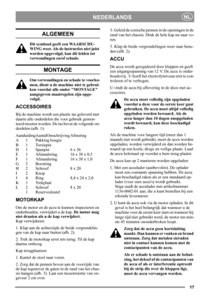 Page 1717
NEDERLANDSNL
ALGEMEEN
Dit symbool geeft een WAARSCHU-
WING weer. Als de instructies niet juist 
worden opgevolgd, kan dit leiden tot 
verwondingen en/of schade.
MONTAGE
Om verwondingen en schade te voorko-
men, dient u de machine niet te gebrui-
ken voordat alle onder MONTAGE 
aangegeven maatregelen zijn opge-
volgd.
ACCESSOIRES
Bij de machine wordt een plastic tas geleverd met 
daarin alle onderdelen die voor gebruik gemon-
teerd moeten worden. De tas bevat de volgende on-
derdelen (afb. 1):...