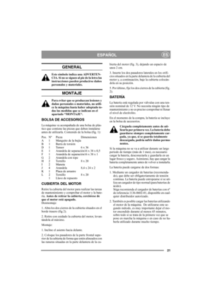 Page 2121
ESPAÑOLES
GENERAL
Este símbolo indica una ADVERTEN-
CIA. Si no se siguen al pie de la letra las 
instrucciones pueden producirse daños 
personales y materiales.
MONTAJE
Para evitar que se produzcan lesiones y 
daños personales o materiales, no utili-
ce la máquina hasta haber adoptado to-
das las medidas que se indican en el 
apartado “MONTAJE“.
BOLSA DE ACCESORIOS
La máquina va acompañada de una bolsa de plás-
tico que contiene las piezas que deben instalarse 
antes de utilizarla. Contenido de la...