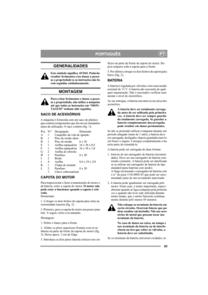 Page 2323
PORTUGUÊSPT
GENERALIDADES
Este símbolo significa AVISO. Poderão 
resultar ferimentos e/ou danos a pesso-
as e propriedade se as instruções não fo-
rem seguidas cuidadosamente.
MONTAGEM
Para evitar ferimentos e danos a pesso-
as e propriedade, não utilize a máquina 
até que todas as instruções em “MON-
TAGEM” tenham sido seguidas.
SACO DE ACESSÓRIOS
A máquina é fornecida com um saco de plástico 
que contém componentes que devem ser instalados 
antes da utilização. O saco contém (fig. 1):
Pos. N.º...